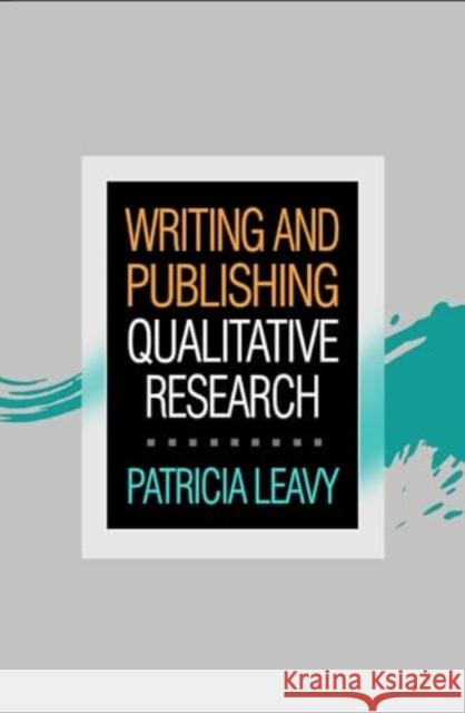 Writing and Publishing Qualitative Research Patricia Leavy 9781462539758 Guilford Publications
