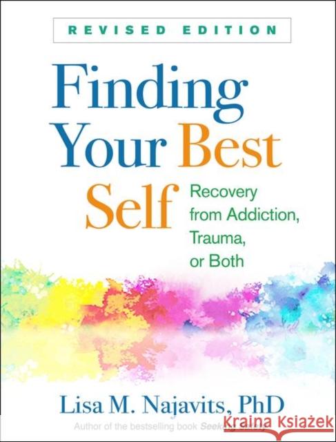 Finding Your Best Self: Recovery from Addiction, Trauma, or Both Najavits, Lisa M. 9781462539895 Guilford Publications