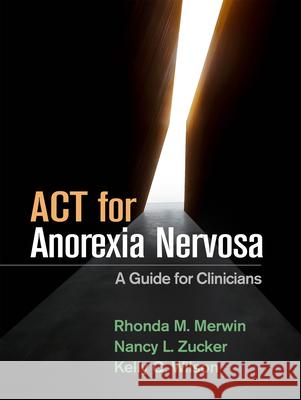 ACT for Anorexia Nervosa: A Guide for Clinicians Merwin, Rhonda M. 9781462540358 Guilford Publications