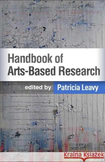 Handbook of Arts-Based Research Patricia Leavy 9781462540389 Guilford Publications