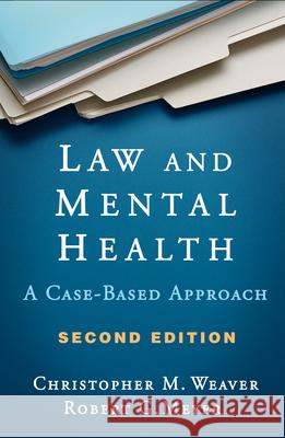 Law and Mental Health: A Case-Based Approach Weaver, Christopher M. 9781462540471