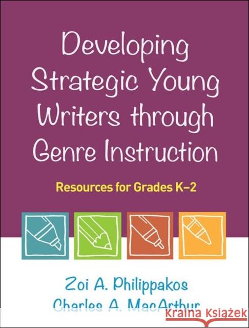 Developing Strategic Young Writers Through Genre Instruction: Resources for Grades K-2 Zoi A. Philippakos Charles A. MacArthur Jill Fitzgerald 9781462540594