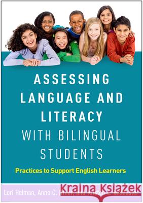 Assessing Language and Literacy with Bilingual Students: Practices to Support English Learners Lori Helman Anne C. Ittner Kristen L. McMaster 9781462540884