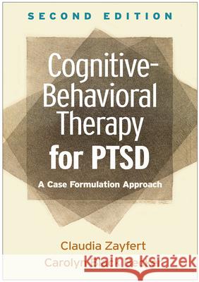 Cognitive-Behavioral Therapy for Ptsd: A Case Formulation Approach Zayfert, Claudia 9781462541201 Guilford Publications