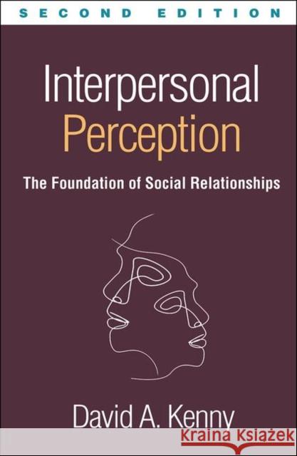 Interpersonal Perception: The Foundation of Social Relationships Kenny, David A. 9781462541515