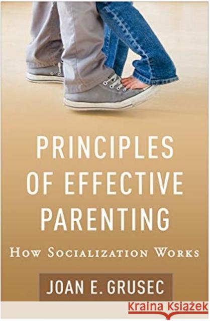 Principles of Effective Parenting: How Socialization Works Grusec, Joan E. 9781462541560 Guilford Publications