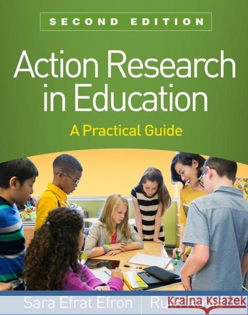 Action Research in Education: A Practical Guide Efron, Sara Efrat 9781462541621