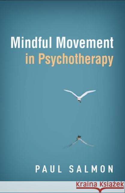 Mindful Movement in Psychotherapy Paul Salmon 9781462541829 Guilford Publications