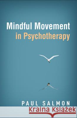 Mindful Movement in Psychotherapy Paul Salmon 9781462541881 Guilford Publications