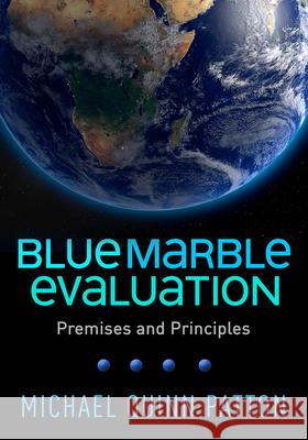 Blue Marble Evaluation: Premises and Principles Michael Quinn Patton 9781462541959