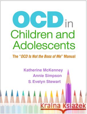 Ocd in Children and Adolescents: The Ocd Is Not the Boss of Me Manual McKenney, Katherine 9781462542048 Guilford Publications