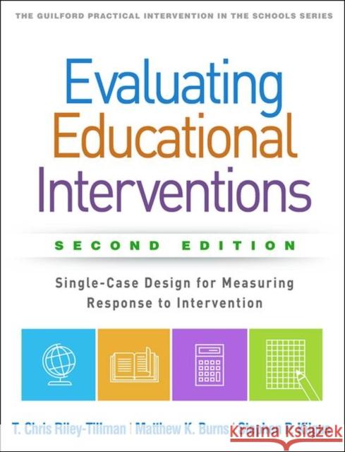 Evaluating Educational Interventions: Single-Case Design for Measuring Response to Intervention Riley-Tillman, T. Chris 9781462542130 Guilford Publications