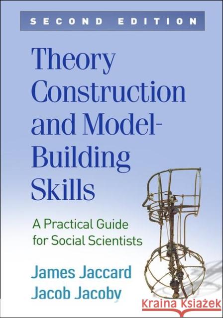 Theory Construction and Model-Building Skills: A Practical Guide for Social Scientists Jaccard, James 9781462542437 Guilford Publications