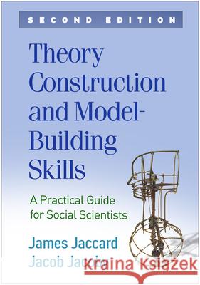 Theory Construction and Model-Building Skills: A Practical Guide for Social Scientists Jaccard, James 9781462542444 Guilford Publications