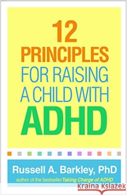 12 Principles for Raising a Child with ADHD Russell A. Barkley 9781462542550 Guilford Publications