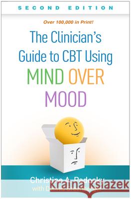 The Clinician's Guide to CBT Using Mind Over Mood Padesky, Christine A. 9781462542581