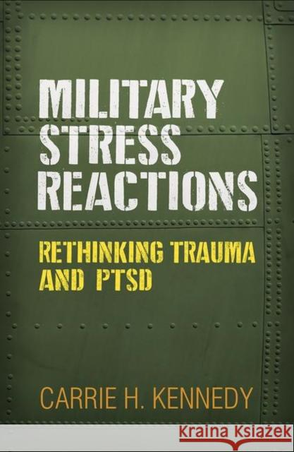 Military Stress Reactions: Rethinking Trauma and Ptsd Carrie H. Kennedy 9781462542949