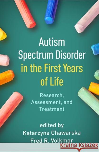 Autism Spectrum Disorder in the First Years of Life: Research, Assessment, and Treatment Chawarska, Katarzyna 9781462543236 Guilford Publications