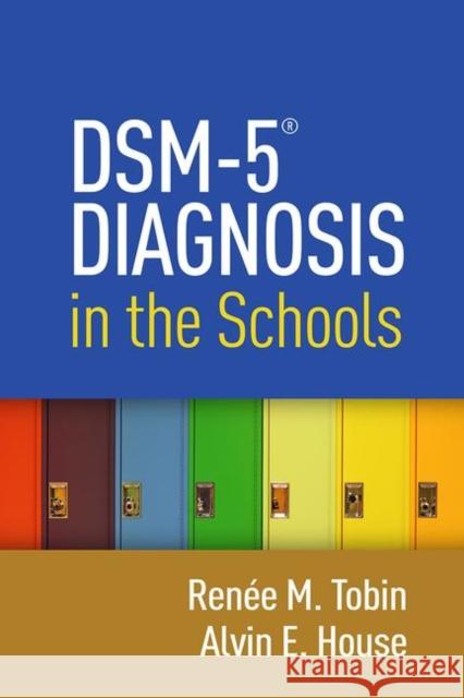 Dsm-5(r) Diagnosis in the Schools Renee M. Tobin Alvin E. House 9781462543748 Guilford Publications