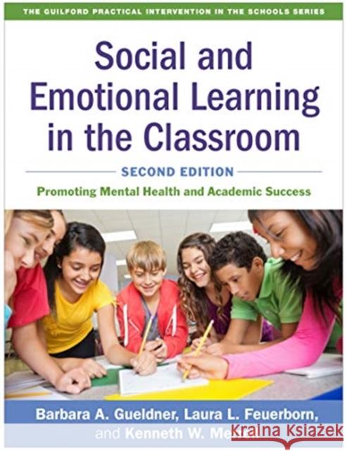 Social and Emotional Learning in the Classroom: Promoting Mental Health and Academic Success Gueldner, Barbara A. 9781462544011 Guilford Publications