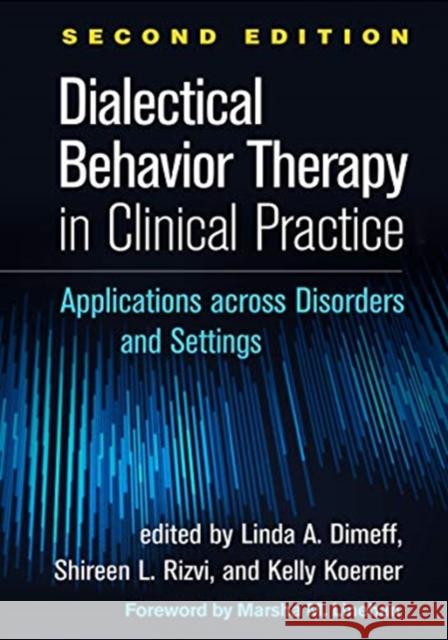 Dialectical Behavior Therapy in Clinical Practice: Applications Across Disorders and Settings Dimeff, Linda A. 9781462544622