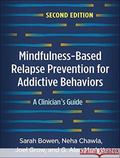 Mindfulness-Based Relapse Prevention for Addictive Behaviors: A Clinician's Guide Bowen, Sarah 9781462545315 Guilford Publications