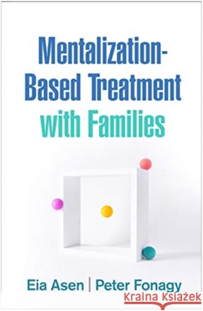 Mentalization-Based Treatment with Families Eia Asen Peter Fonagy 9781462546053