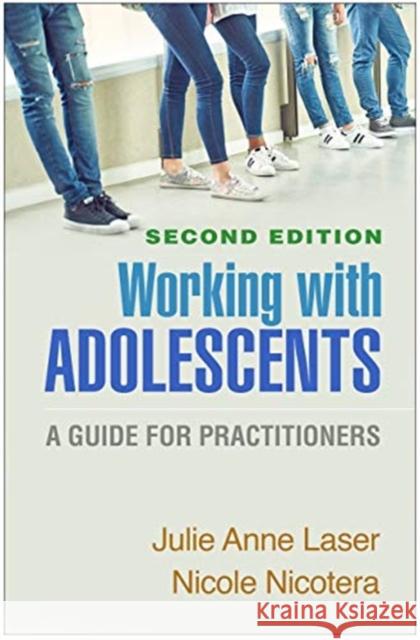 Working with Adolescents, Second Edition: A Guide for Practitioners Julie Anne Laser Nicole Nicotera 9781462546152 Guilford Publications