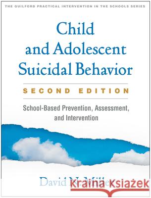 Child and Adolescent Suicidal Behavior: School-Based Prevention, Assessment, and Intervention Miller, David N. 9781462546589 Guilford Publications