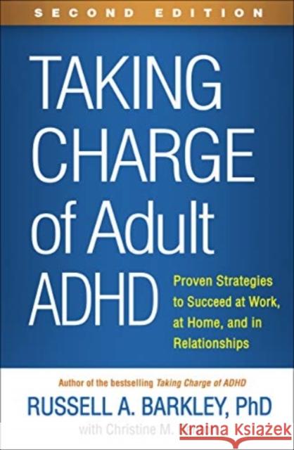 Taking Charge of Adult ADHD: Proven Strategies to Succeed at Work, at Home, and in Relationships Barkley, Russell A. 9781462546855 Guilford Publications