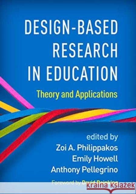 Design-Based Research in Education: Theory and Applications Zoi A. Philippakos Emily Howell Anthony Pellegrino 9781462547371 Guilford Publications