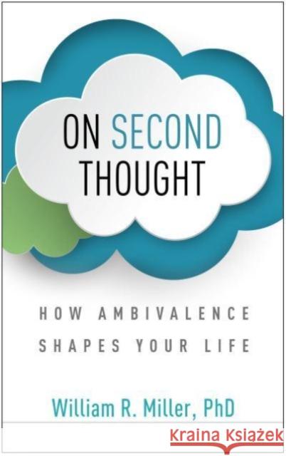On Second Thought: How Ambivalence Shapes Your Life William R. Miller 9781462547500 Guilford Publications