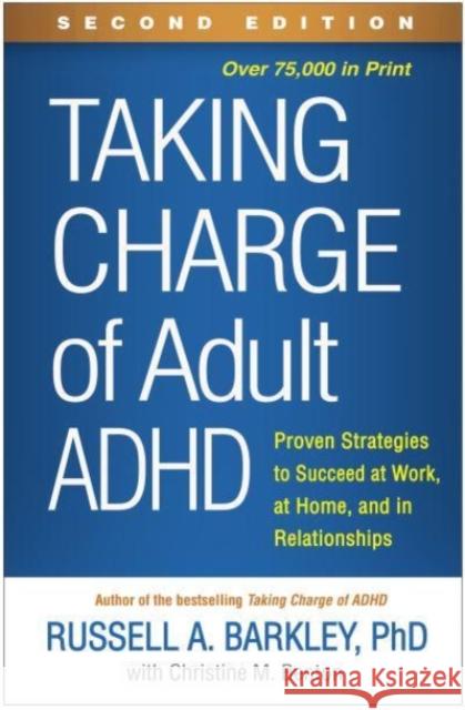 Taking Charge of Adult ADHD: Proven Strategies to Succeed at Work, at Home, and in Relationships Barkley, Russell A. 9781462547524 Guilford Publications