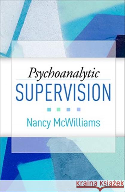 Psychoanalytic Supervision Nancy McWilliams 9781462547999