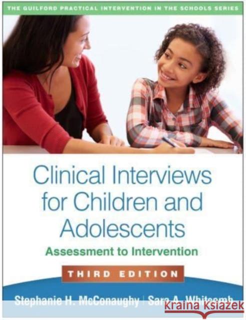 Clinical Interviews for Children and Adolescents: Assessment to Intervention McConaughy, Stephanie H. 9781462548163 Guilford Publications