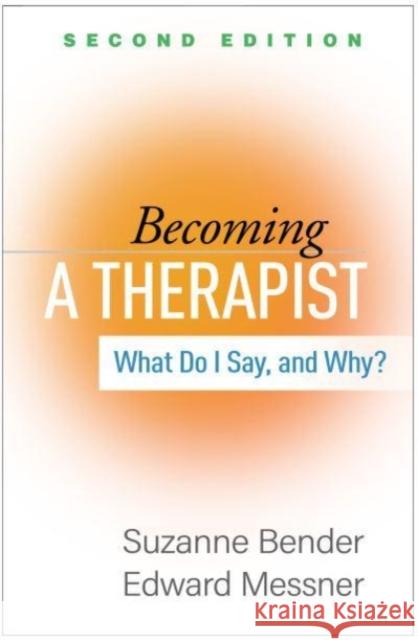 Becoming a Therapist: What Do I Say, and Why? Bender, Suzanne 9781462549467 Guilford Publications