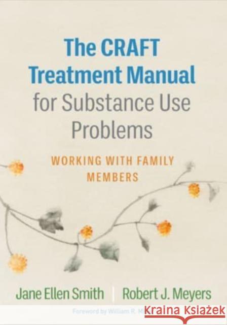 The Craft Treatment Manual for Substance Use Problems: Working with Family Members Smith, Jane Ellen 9781462551118 Guilford Publications