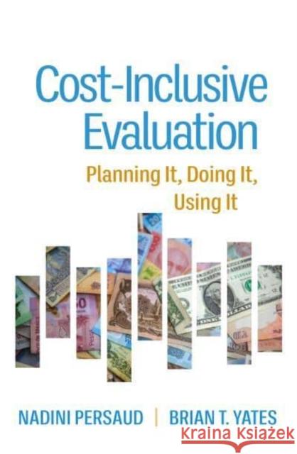 Cost-Inclusive Evaluation: Planning It, Doing It, Using It Persaud, Nadini 9781462551248 Guilford Publications