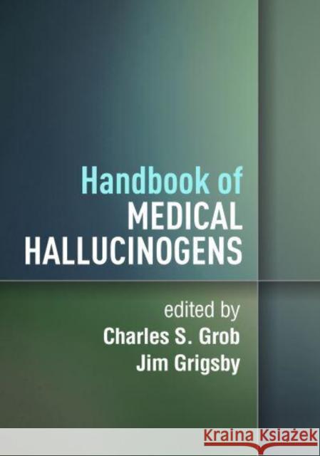 Handbook of Medical Hallucinogens Charles S. Grob Jim Grigsby 9781462551897 Guilford Publications