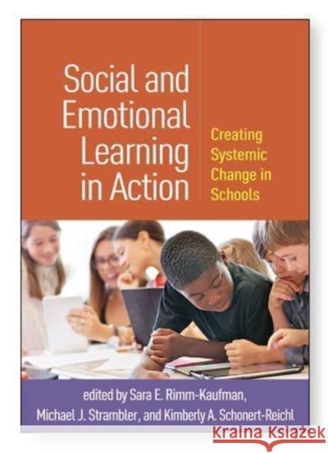 Social and Emotional Learning in Action: Creating Systemic Change in Schools Sara E. Rimm-Kaufman Michael J. Strambler Kimberly A. Schonert-Reichl 9781462552047 Guilford Publications