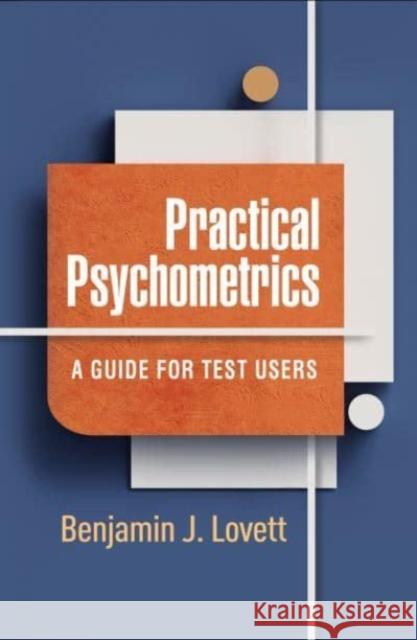 Practical Psychometrics: A Guide for Test Users Benjamin J. Lovett 9781462552092 Guilford Publications