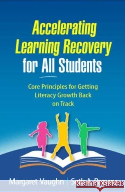 Accelerating Learning Recovery for All Students: Core Principles for Getting Literacy Growth Back on Track Margaret Vaughn Seth A. Parsons 9781462552290 Guilford Publications