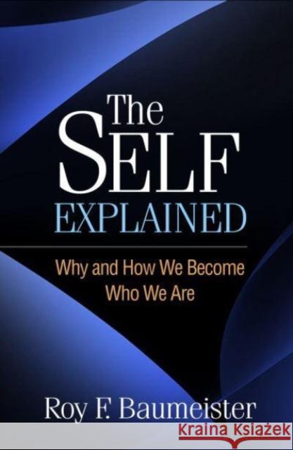 The Self Explained Roy F. (Florida State University Bates College Florida State University, Tallahassee, FL, USA) Baumeister 9781462553792 Guilford Publications