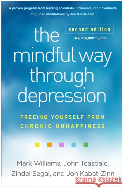 The Mindful Way through Depression, Second Edition: Freeing Yourself from Chronic Unhappiness Jon Kabat-Zinn 9781462553921 Guilford Publications