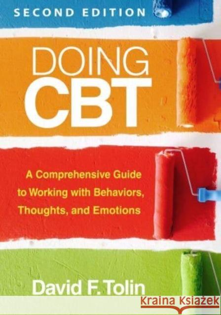 Doing CBT, Second Edition: A Comprehensive Guide to Working with Behaviors, Thoughts, and Emotions David F. Tolin 9781462554126