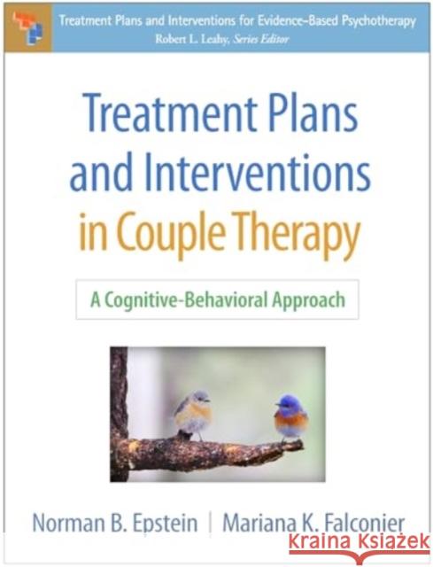 Treatment Plans and Interventions in Couple Therapy: A Cognitive-Behavioral Approach Norman B. Epstein Mariana K. Falconier 9781462554195 Guilford Publications