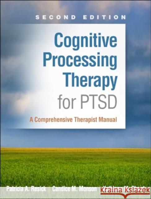 Cognitive Processing Therapy for Ptsd: A Comprehensive Therapist Manual Patricia A. Resick Candice M. Monson Kathleen M. Chard 9781462554270