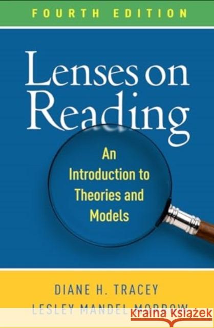 Lenses on Reading: An Introduction to Theories and Models Diane H. Tracey Lesley Mandel Morrow 9781462554669 Guilford Publications