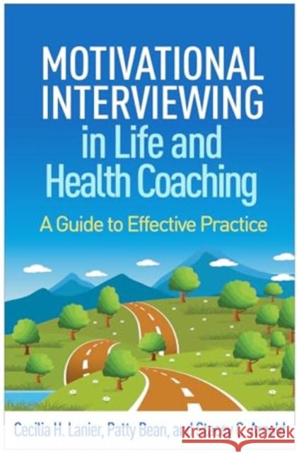 Motivational Interviewing in Life and Health Coaching: A Guide to Effective Practice Cecilia H. Lanier Patty Bean Stacey C. Arnold 9781462555147 Guilford Publications