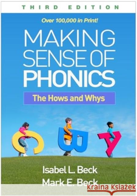 Making Sense of Phonics: The Hows and Whys Isabel L. Beck Mark E. Beck 9781462555352 Guilford Publications